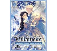 The Condemned Villainess Goes Back in Time and Aims to Become the Ultimate Villain (Light Novel) Vol. 6
