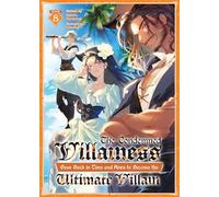 The Condemned Villainess Goes Back in Time and Aims to Become the Ultimate Villain (Light Novel) Vol. 8