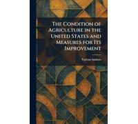 The Condition of Agriculture in the United States and Measures for Its Improvement