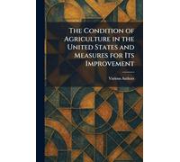 The Condition of Agriculture in the United States and Measures for Its Improvement