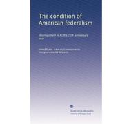 The condition of American federalism: Hearings held in ACIR's 25th anniversary year