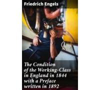 The Condition Of The Working-class In England In 1844 With A Preface W