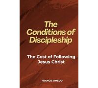 The Conditions of Discipleship: The Cost of Following Jesus Christ