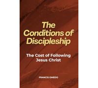 The Conditions of Discipleship: The Cost of Following Jesus Christ