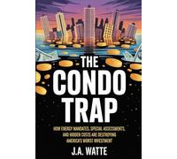 The Condo Trap: How Energy Mandates, Special Assessments, and Hidden Costs Are Destroying America's Worst Investment