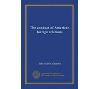 The conduct of American foreign relations