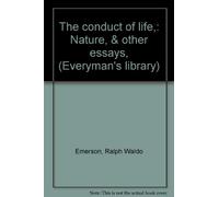 THE CONDUCT OF LIFE,: NATURE, & OTHER ESSAYS, (EVERYMAN'S LIBRARY)