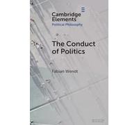 The Conduct of Politics (Elements in Political Philosophy)