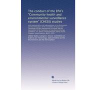 The conduct of the EPA's "Community health and environmental surveillance system" (CHESS) studies: Joint hearings before the Subcommittee on the Environment and the Atmosphere of the Commi...