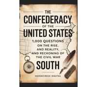 The Confederacy of the United States: 1,000 Questions on the Rise, Reality, and Reckoning of the Civil War South