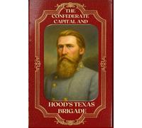 The Confederate Capital and Hood’s Texas Brigade