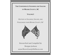 The Confederate Soldiers and Sailors of Moore County, NC