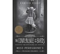 The Conference Of The Birds (Miss Peregrine 5): Miss Peregrine's Peculiar Children