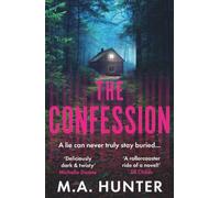 The Confession: A BRAND NEW addictive psychological thriller from M. A. Hunter
