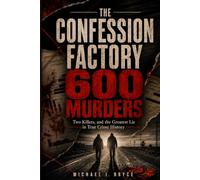 THE CONFESSION FACTORY: 600 Murders, Two Killers, and the Greatest Lie in True Crime History (Dossiers Secrets)