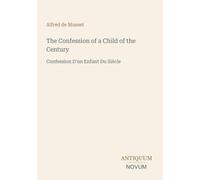 The Confession of a Child of the Century: Confession D'un Enfant Du Siècle