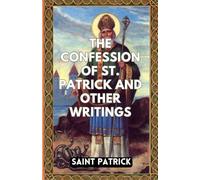 The Confession of Saint Patrick and Other Writings