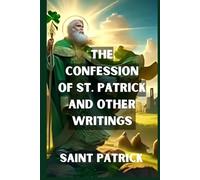 The Confession of St. Patrick and Other Writings