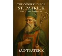 The Confession of St. Patrick and Other Writings