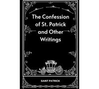 The Confession of St. Patrick and Other Writings