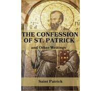 The Confession of St. Patrick and Other Writings
