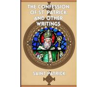 The Confession of St. Patrick and Other Writings