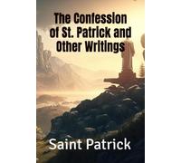 The Confession of St. Patrick and Other Writings