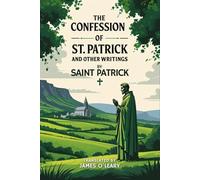 The Confession of St. Patrick and Other Writings