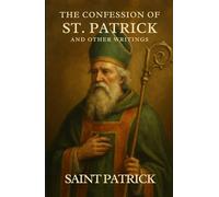 The Confession of St. Patrick and Other Writings