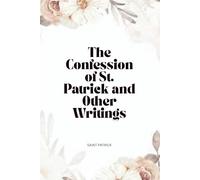 The Confession of St. Patrick and Other Writings