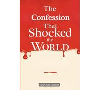 The Confession That Shocked the World: 100 True Stories of Real Killers and Their Crimes (Crime & Mystery)