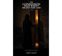 The Confession That Wasn’t Meant for God: A Novel of Truth, Silence, and the Voice That Answered Back