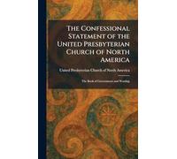 The Confessional Statement of the United Presbyterian Church of North America: The Book of Government and Worship