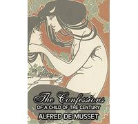 The Confessions of a Child of the Century by Alfred de Musset, Fiction, Classics, Historical, Psychological