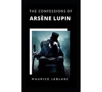 The Confessions of Arsène Lupin Annotated