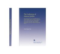 The Confessions of Artemas Quibble: Being the Ingenuous and Unvarnished History of Artemas Quibble, Esquire, One-Time Practitioner in the New York ... and Sundry Artifices of Himself and Others o