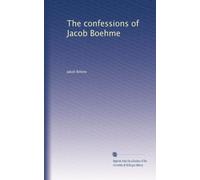 The confessions of Jacob Boehme