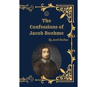 The Confessions of Jacob Boehme: (Facsimile Edition)