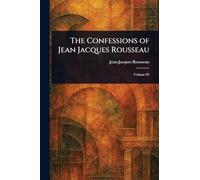 The Confessions of Jean Jacques Rousseau