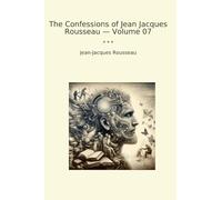 The Confessions of Jean Jacques Rousseau - Volume 07 (Classic Books)