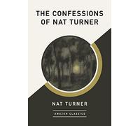 The Confessions of Nat Turner (AmazonClassics Edition)