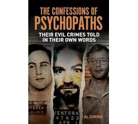 The Confessions of Psychopaths: Their Evil Crimes Told in Their Own Words (True Crime Casefiles)