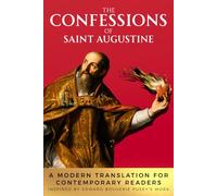 The Confessions of Saint Augustine: A Modern Translation for Contemporary Readers. Inspired by Edward Bouverie Pusey's Work