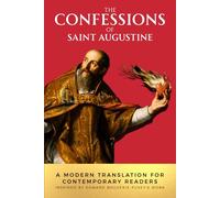 The Confessions of Saint Augustine: A Modern Translation for Contemporary Readers. Inspired by Edward Bouverie Pusey's Work