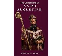The Confessions Of Saint Augustine: Nine days novena and litany, devotions, confessions, works, quotes and prayers to Saint Augustine