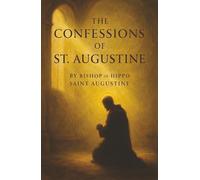 The Confessions of St. Augustine: Sin, Struggle, and Redemption-The Spiritual Journey That Still Speaks Today