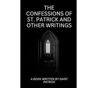 The Confessions of St. Patrick and Other Writings