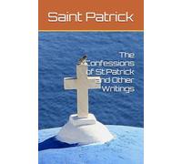 The Confessions of St.Patrick and Other Writings