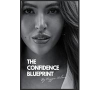 The Confidence Blueprint: A Memoir of Survival, Rebuilding, and Speaking Truth to Power: 1 (The Blueprint)