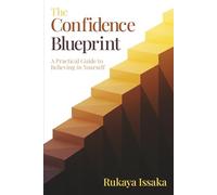The Confidence Blueprint: A Practical Guide to Believing in Yourself